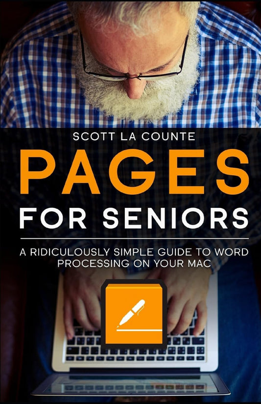 Pages For Seniors: A Ridiculously Simple Guide To Word Processing On Your Mac - 5201