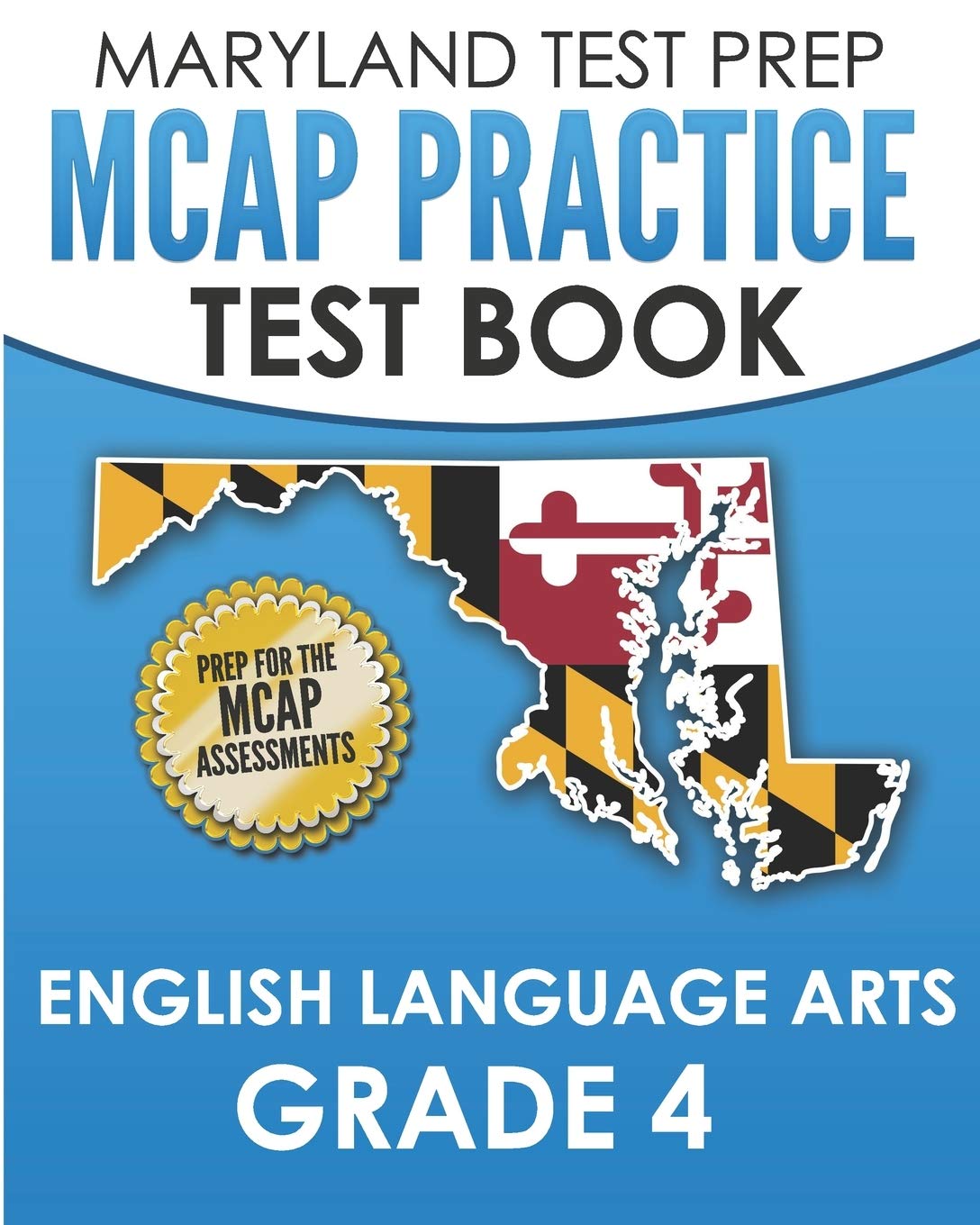 MARYLAND TEST PREP MCAP Practice Test Book English Language Arts Grade 4: Preparation for the MCAP ELA/Literacy Assessments - 4794