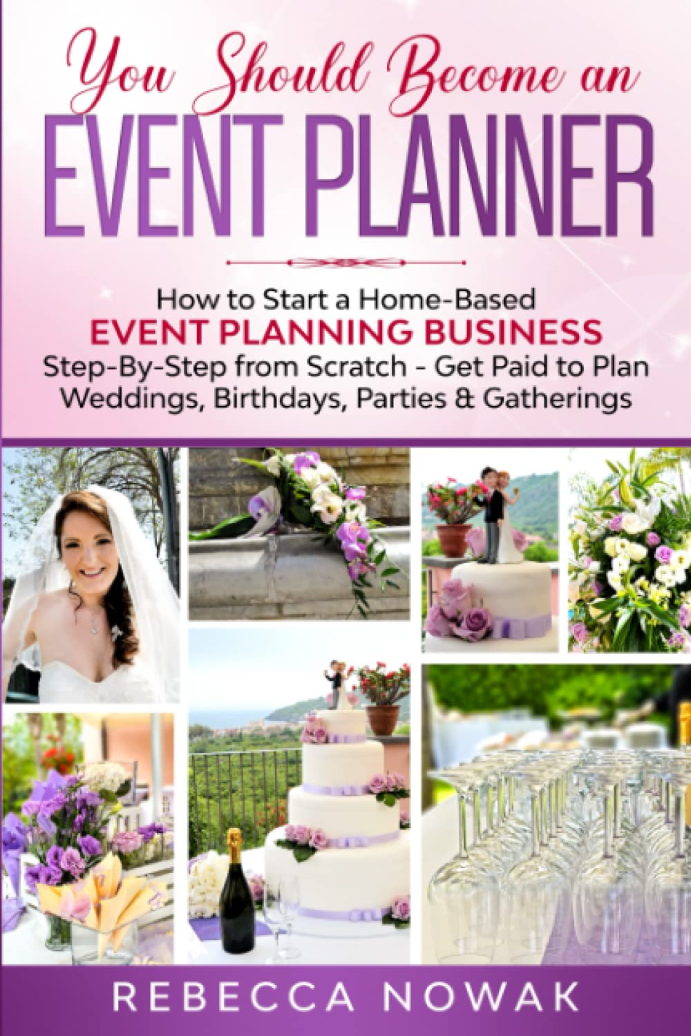 You Should Become an EVENT PLANNER: How to Start a Home-Based Event Planning Business Step-By-Step from Scratch - Get Paid to Plan Weddings, Birthdays, Parties & Gatherings - 152