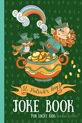 St Patricks Day! Joke Book For Lucky Kids: With Bonus Activities. Ideal for Age 5-10.