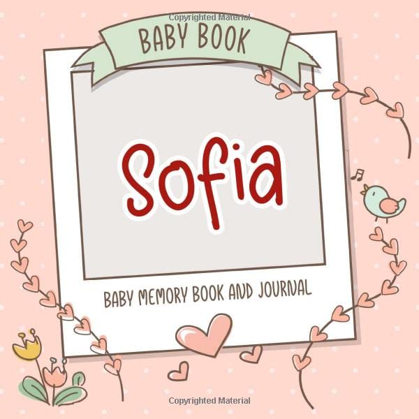 Baby Book Sofia - Baby Memory Book and Journal: Personalized Newborn Gift, Album for Memories and Keepsake Gift for Pregnancy, Birth, Birthday, Name Sofia on Cover - 1798