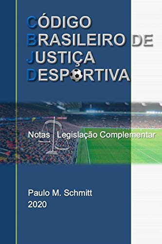 CÓDIGO BRASILEIRO DE JUSTIÇA DESPORTIVA - Notas e Legislação Complementar: CBJD Notas e Legislação (Portuguese Edition) - 5342