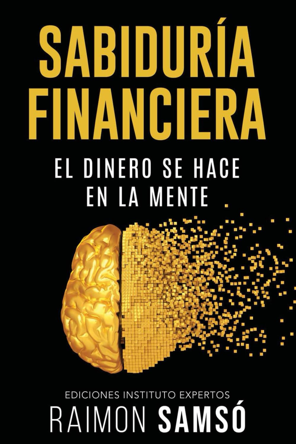 Sabiduría Financiera: El Dinero se hace en la Mente (Spanish Edition) - 1601