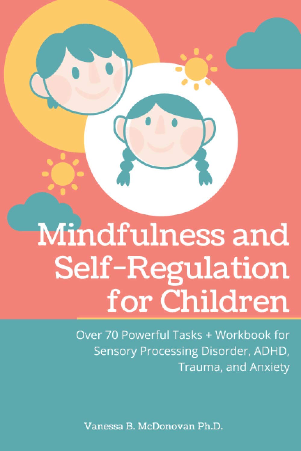 Mindfulness and Self-Regulation for Children: Over 70 Powerful Tasks + Workbook for Sensory Processing Disorder, ADHD,Trauma and Anxiety - 6859