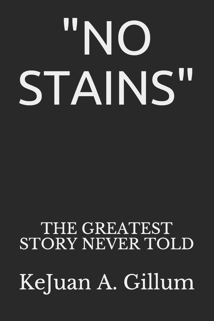 "NO STAINS": THE GREATEST STORY NEVER TOLD