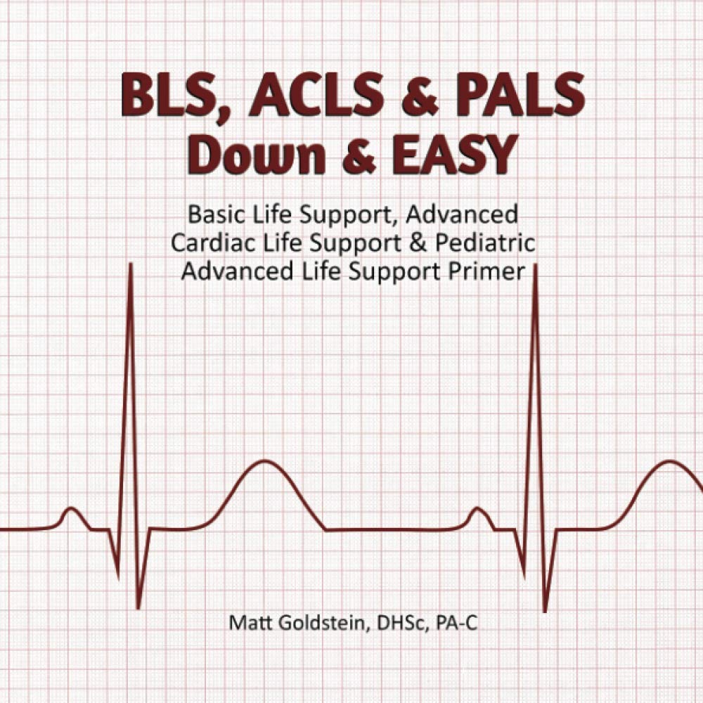 BLS, ACLS & PALS Down & EASY: Basic Life Support, Advanced Cardiac Life Support & Pediatric Advanced Life Support Primer - 9556