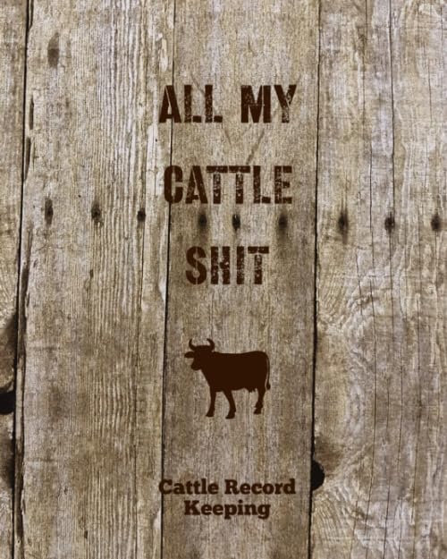 All My Cattle Shit, Cattle Record Keeping: Farm, Beef Calving Log, Calves Journal, Track Livestock Breeding, Cow Income & Expense Ledger Immunizations Book - 6915