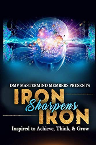 Iron Sharpens Iron: Inspired to Achieve, Think, & Grow