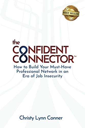 The Confident Connector™: How to Build Your Must-Have Professional Network in an Era of Job Insecurity