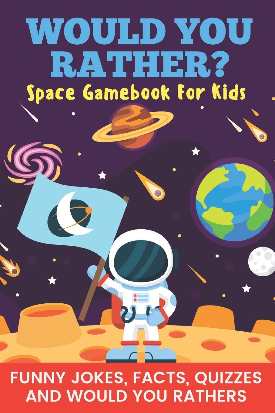 Would You Rather? Space Gamebook For Kids Funny Jokes, Facts, Quizzes, and Would You Rathers: Clean family fun, perfect on road trips, and plane ... and holiday gift idea for children Ages 6-12! - 8345