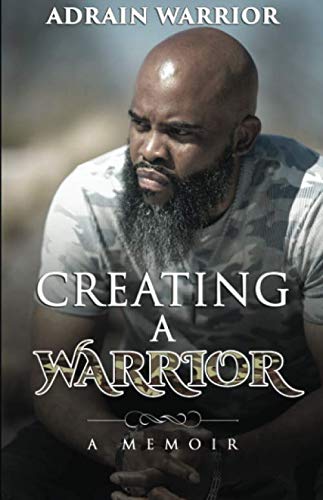Creating A Warrior: A Memoir