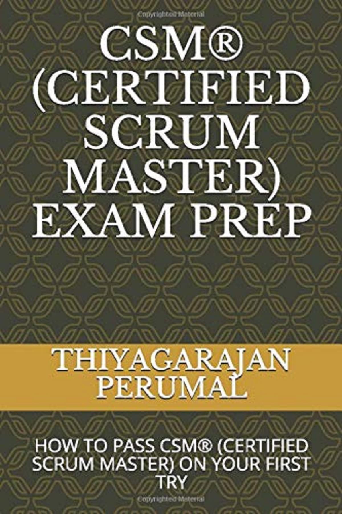 CSM® (CERTIFIED SCRUM MASTER) EXAM PREP: HOW TO PASS CSM® (CERTIFIED SCRUM MASTER) ON YOUR FIRST TRY (CSM® Exam Study Guide) - 4091