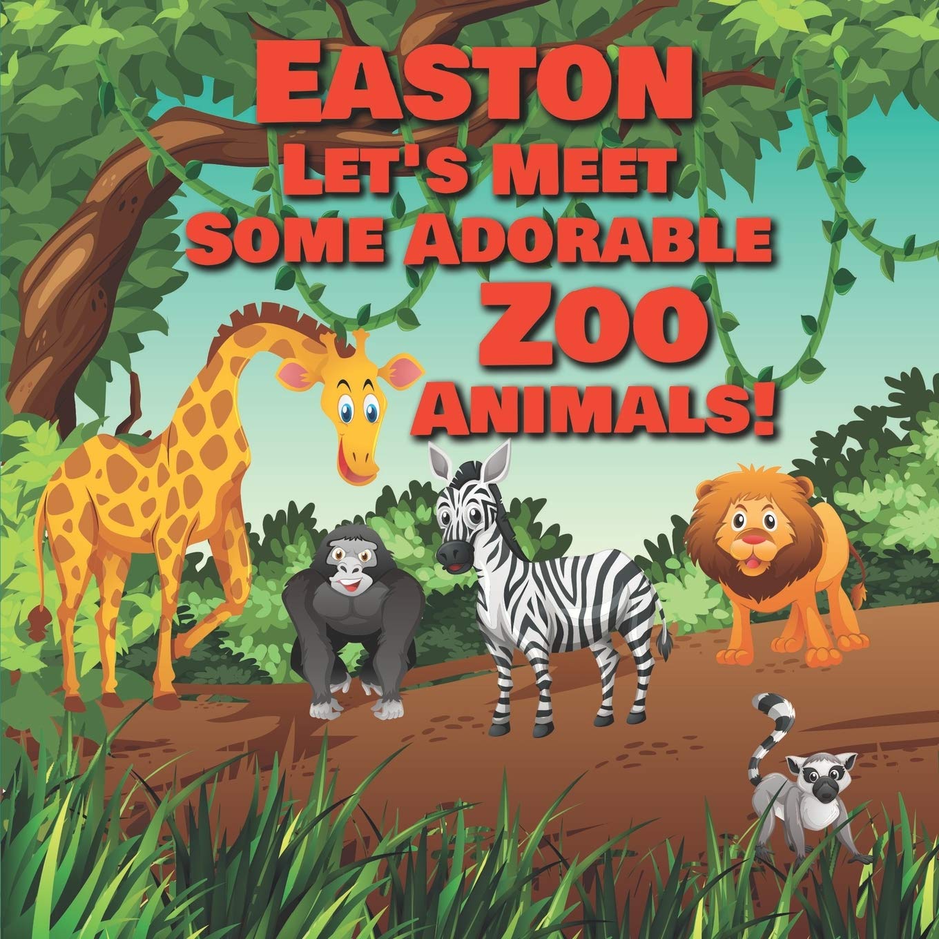 Easton Let's Meet Some Adorable Zoo Animals!: Personalized Baby Books with Your Child's Name in the Story - Children's Books Ages 1-3 (Personalized Books for Kids)