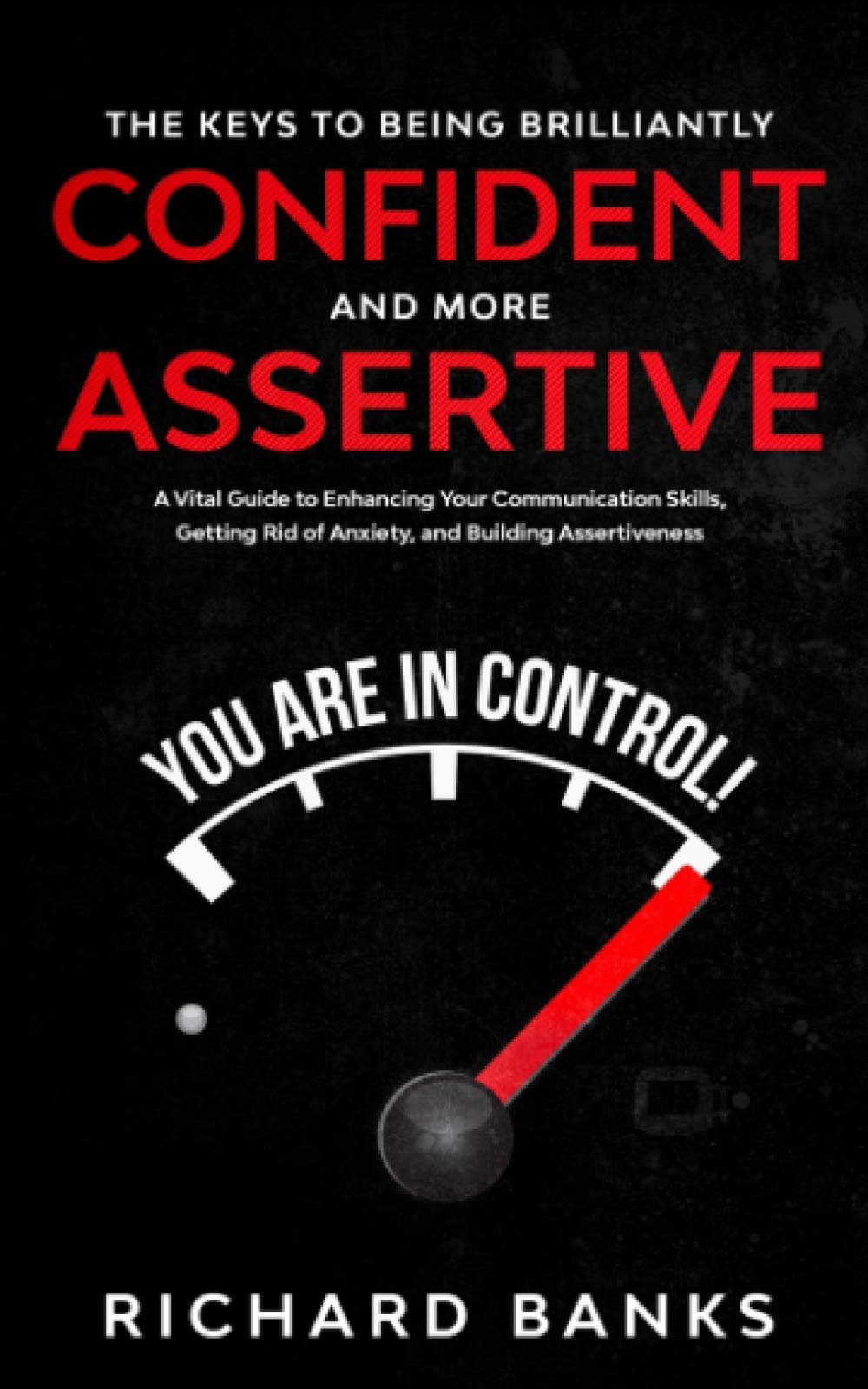 The Keys to Being Brilliantly Confident and More Assertive: A Vital Guide to Enhancing Your Communication Skills, Getting Rid of Anxiety, and Building ... (Mindset & Confidence Transformation) - 5769