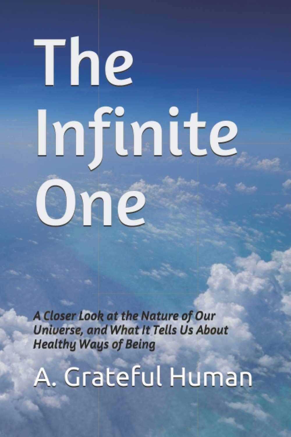 The Infinite One: A Closer Look at the Nature of Our Universe, and What It Tells Us About Healthy Ways of Being - 5325