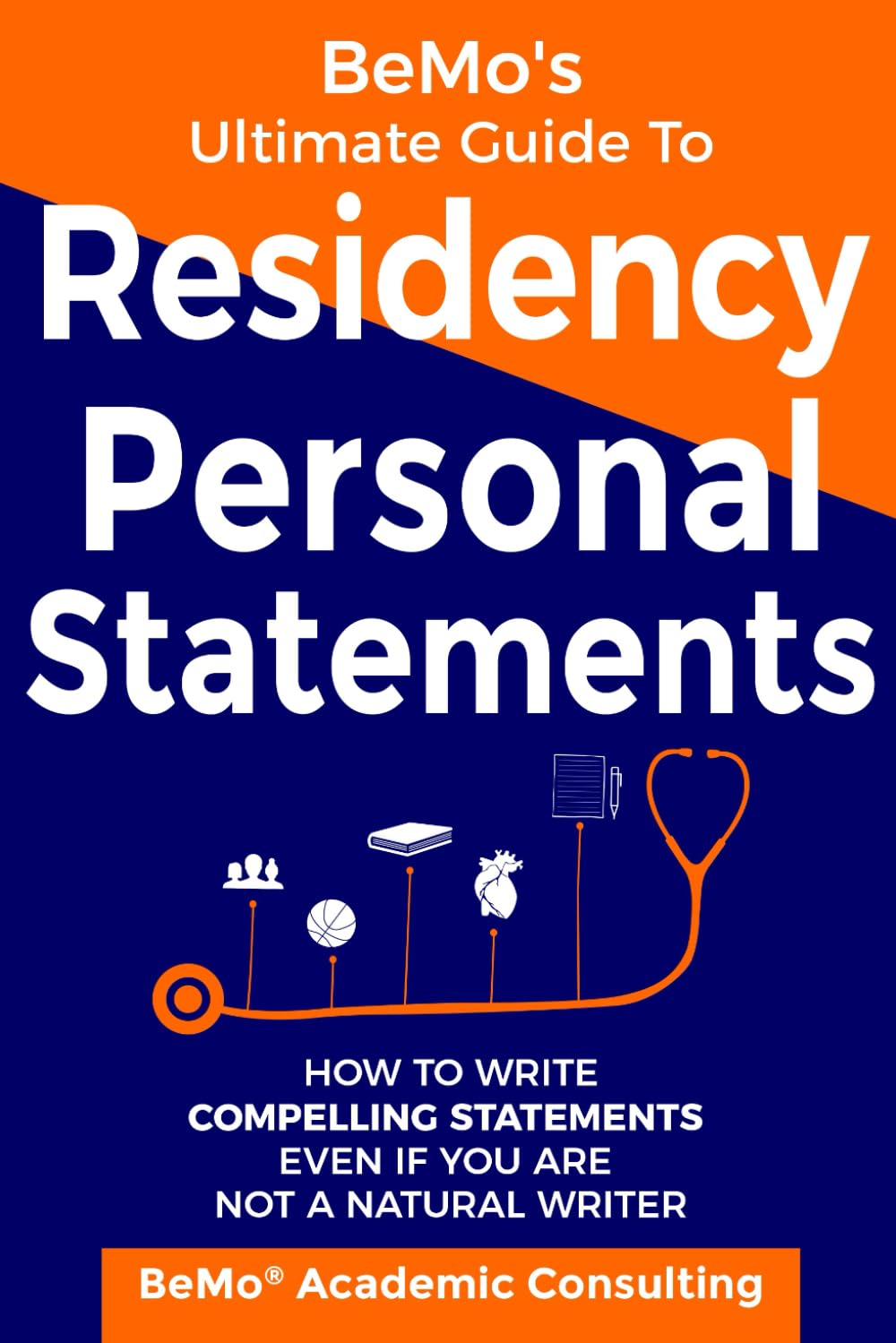 BeMo's Ultimate Guide to Residency Personal Statements: How to Write Compelling Statements Even If You are Not a Natural Writer - 9996