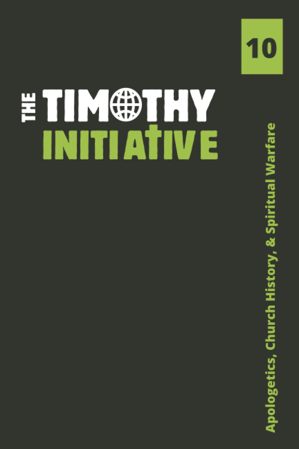 Apologetics, Church History, & Spiritual Warfare (The Timothy Initiative International 10-Book Set)