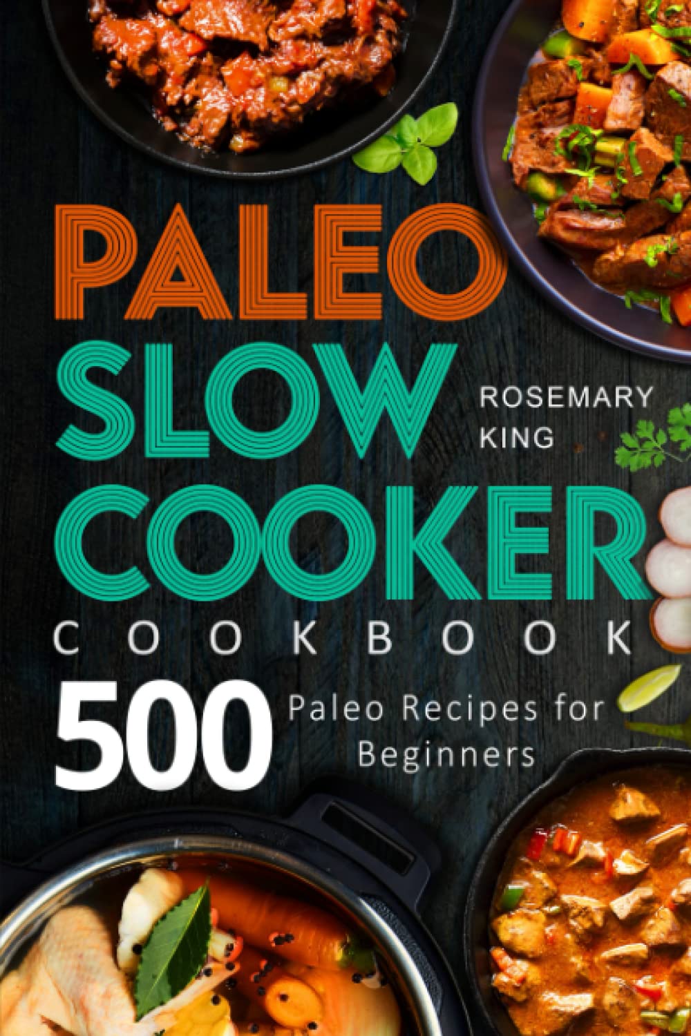 Paleo Slow Cooker Cookbook: 500 Paleo Recipes for Beginners (Crock Pot Book) - 2104
