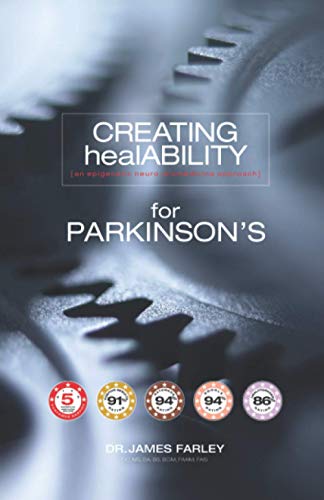 CREATING healABILITY for PARKINSON'S: The Ultimate Guide to Enhancing or Optimizing Health in an Excessively Pain Ridden and Unhealthy World