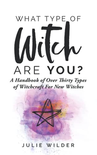What Type of Witch Are You?: A Handbook of Over Thirty Types of Witchcraft for New Witches (White Witch Academy Textbook) - 9174