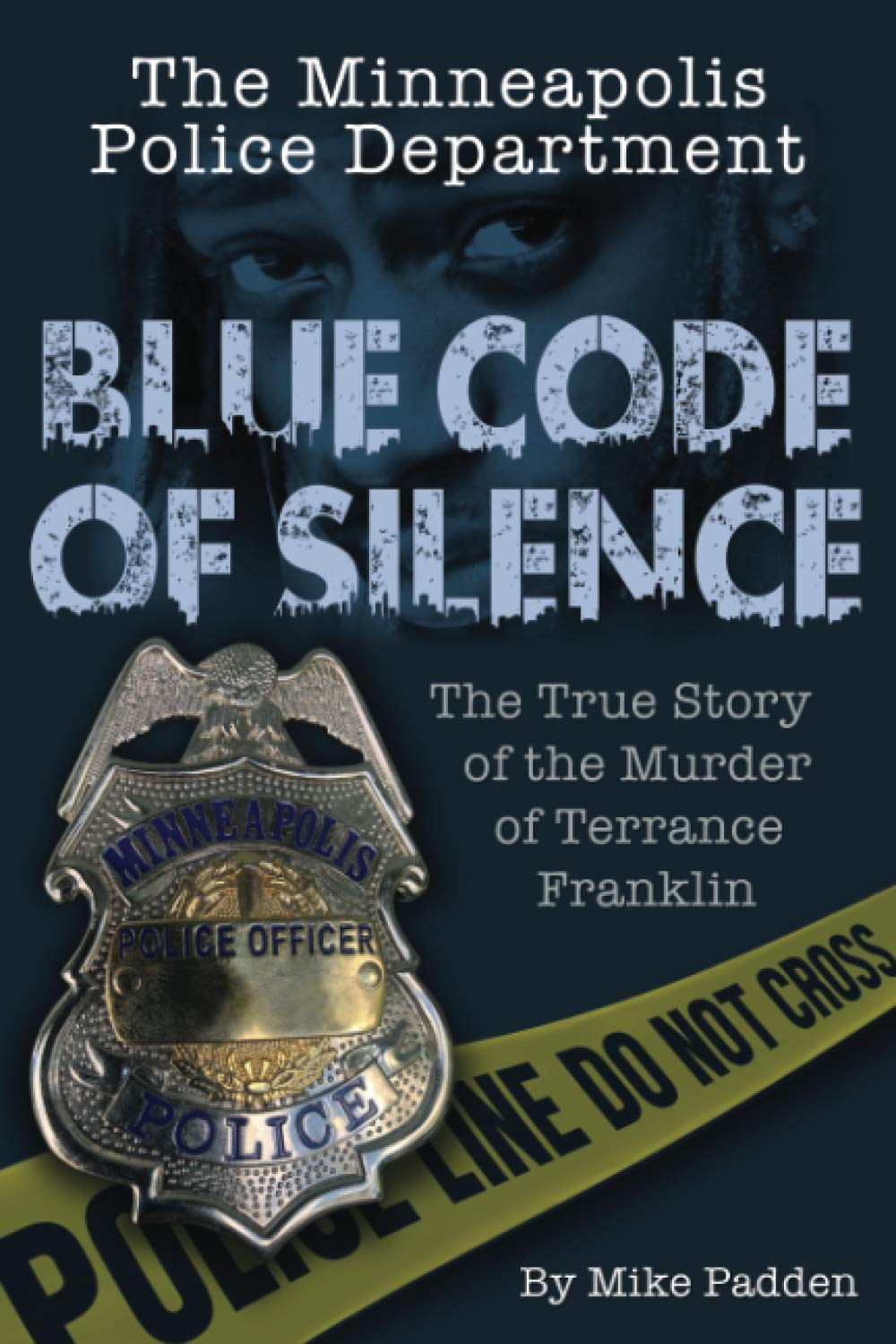 The Minneapolis Police Department: Blue Code of Silence: The True Story of the Terrance Franklin Murder