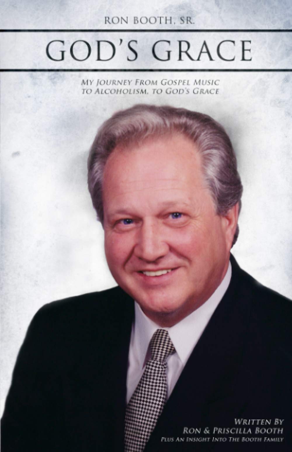 Ron Booth Sr. God's Grace: My Journey from Gospel Music to Alcoholism to God's Grace