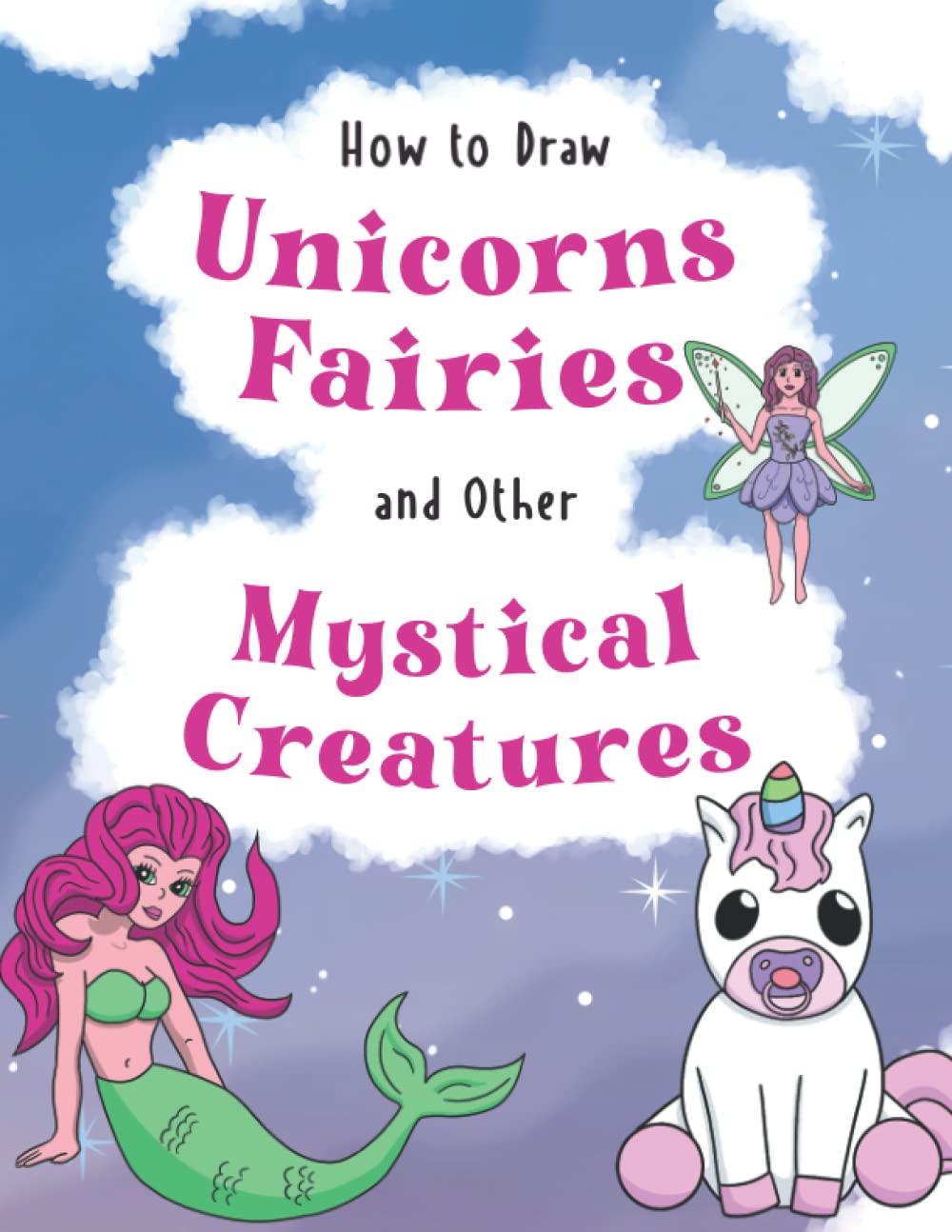 How to Draw Unicorns Fairies and Other Mystical Creatures (How to Draw Books)