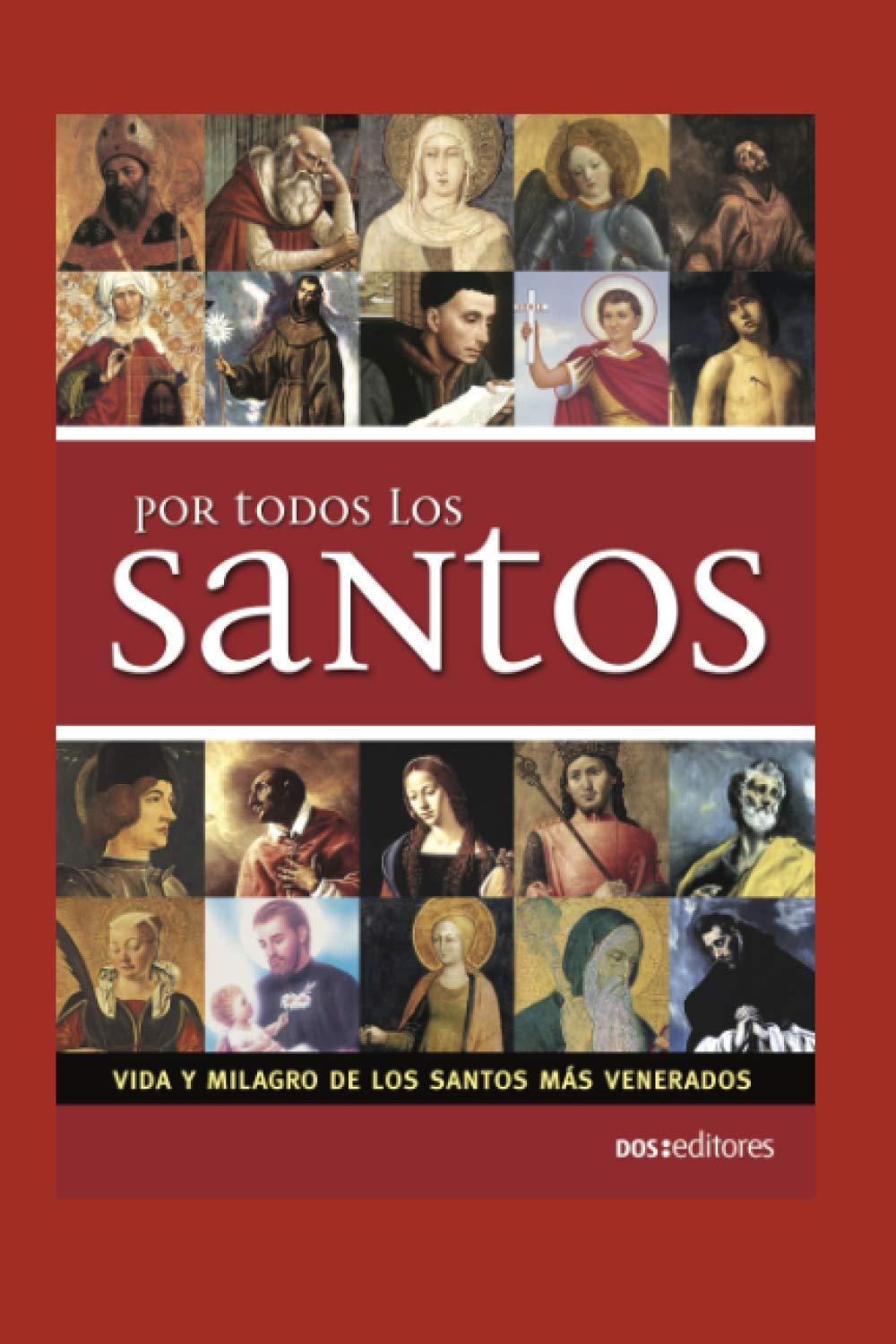 POR TODOS LOS SANTOS: vida y milagro de los santos más venerados (RELIGION Y DESARROLLO ESPIRITUAL II Jesucristo y santos.) (Spanish Edition) - 6769