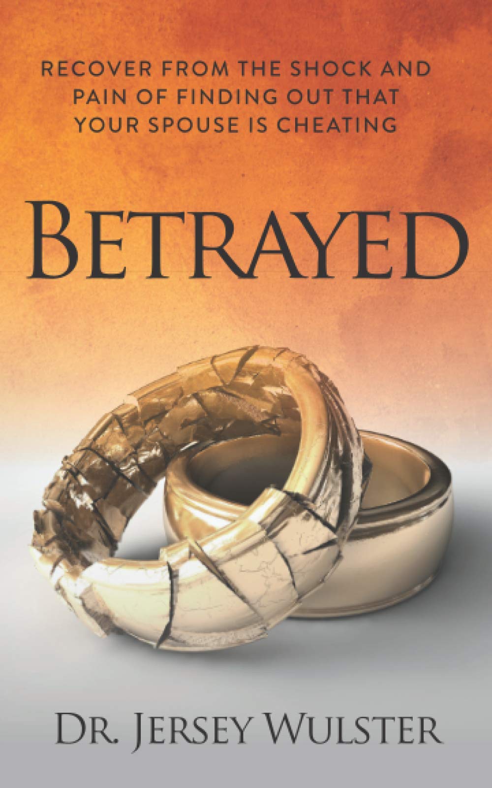 Betrayed: Recover from the Shock and Pain of Finding Out That Your Spouse Is Cheating - 6069