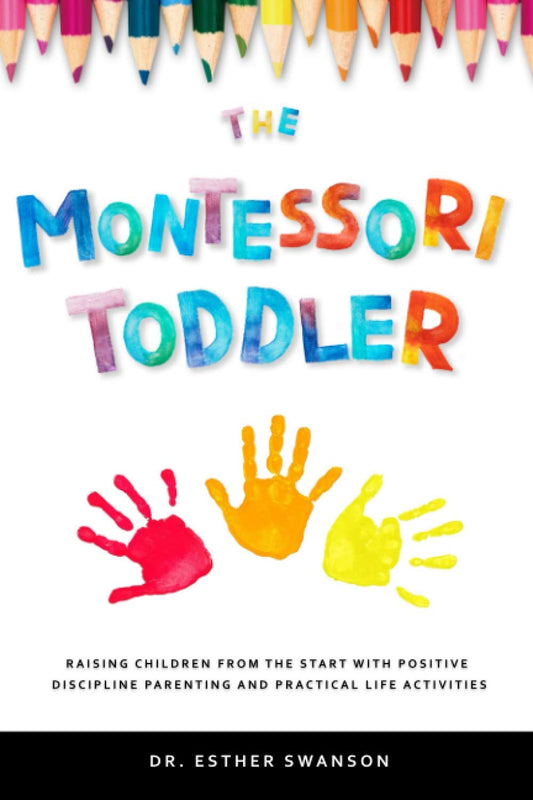 The Montessori Toddler: Raising children from the start with Positive discipline parenting and practical life activities - 7858