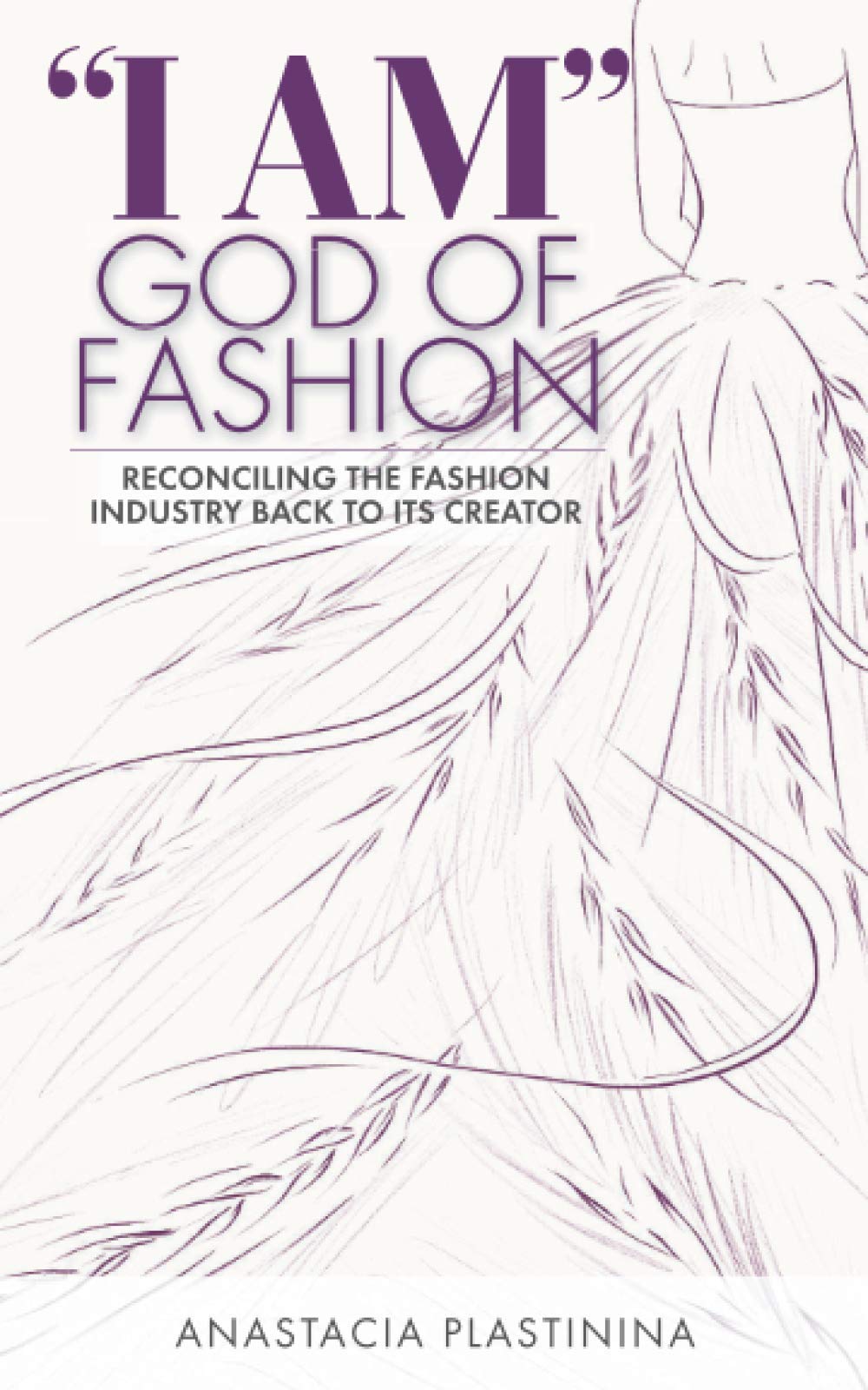 "I AM" GOD OF FASHION: Reconciling the Fashion Industry Back to Its Creator