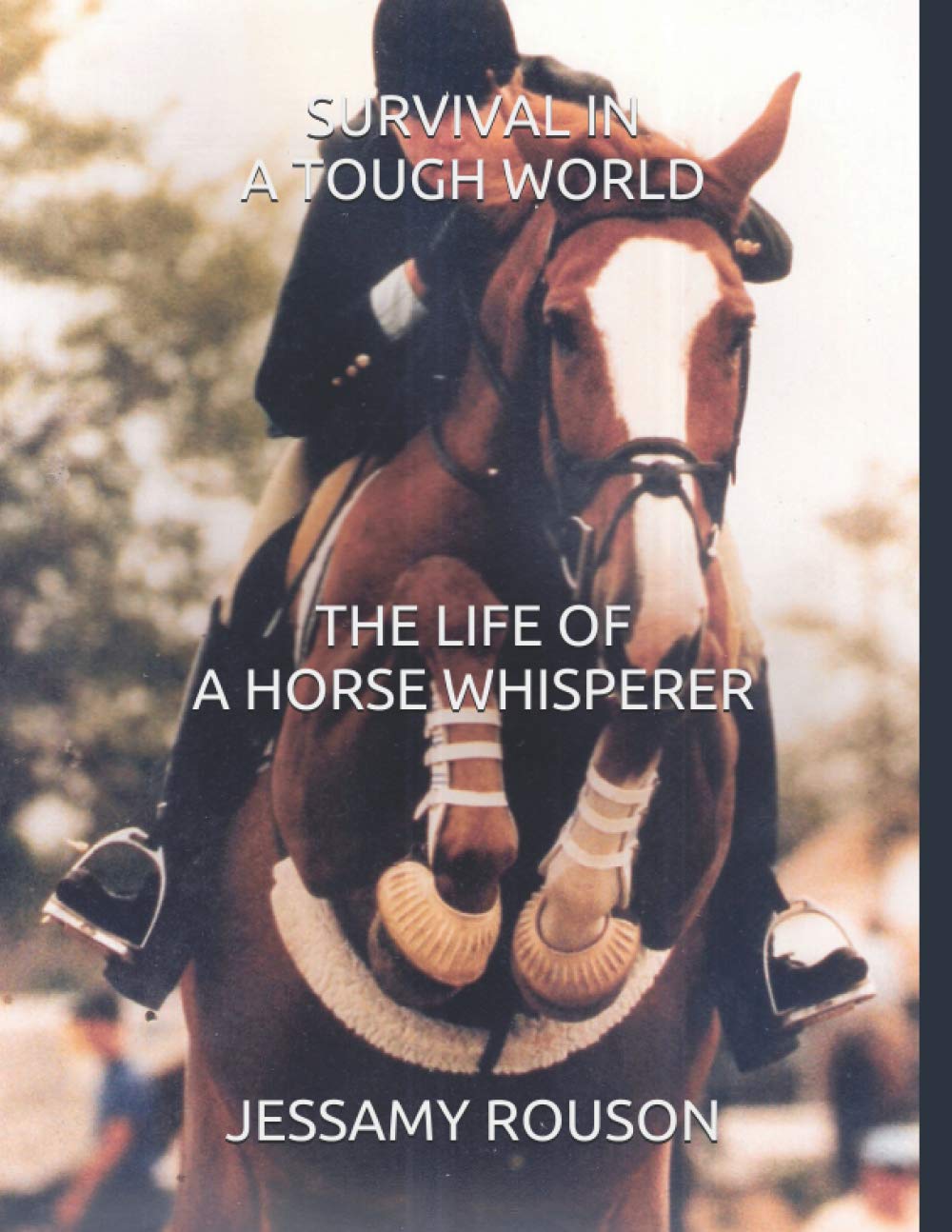 SURVIVAL IN A TOUGH WORLD: THE LIFE OF A HORSE WHISPERER