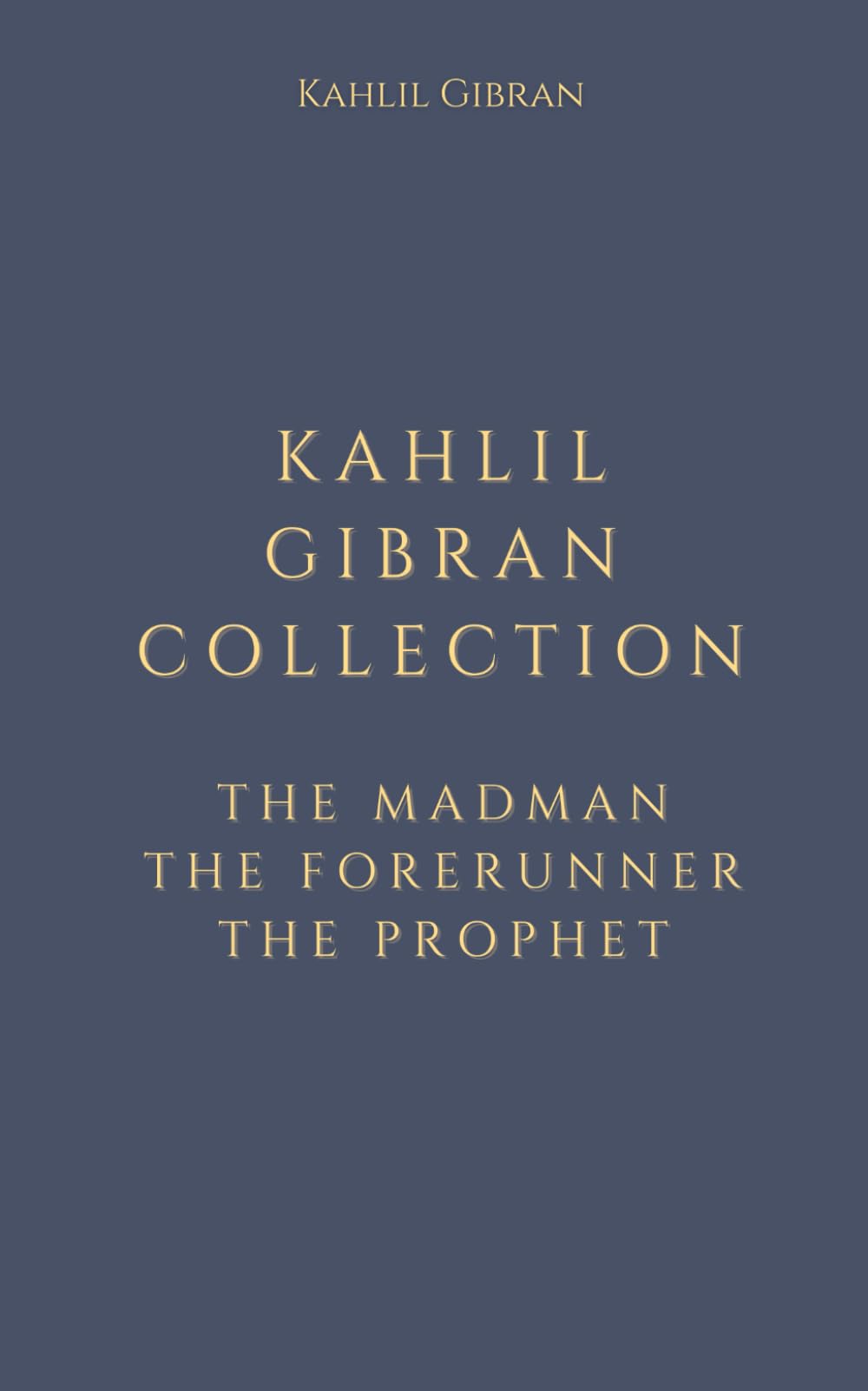 Kahlil Gibran Collection: The Madman, The Forerunner, The Prophet