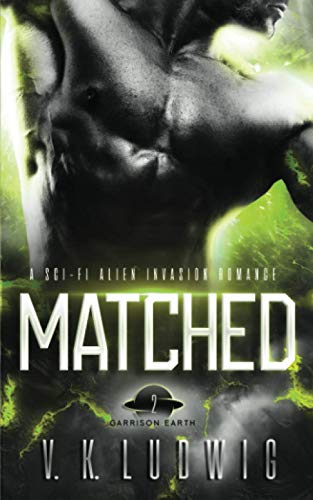 Matched: A Sci-Fi Alien Invasion Romance (Garrison Earth) - 9326