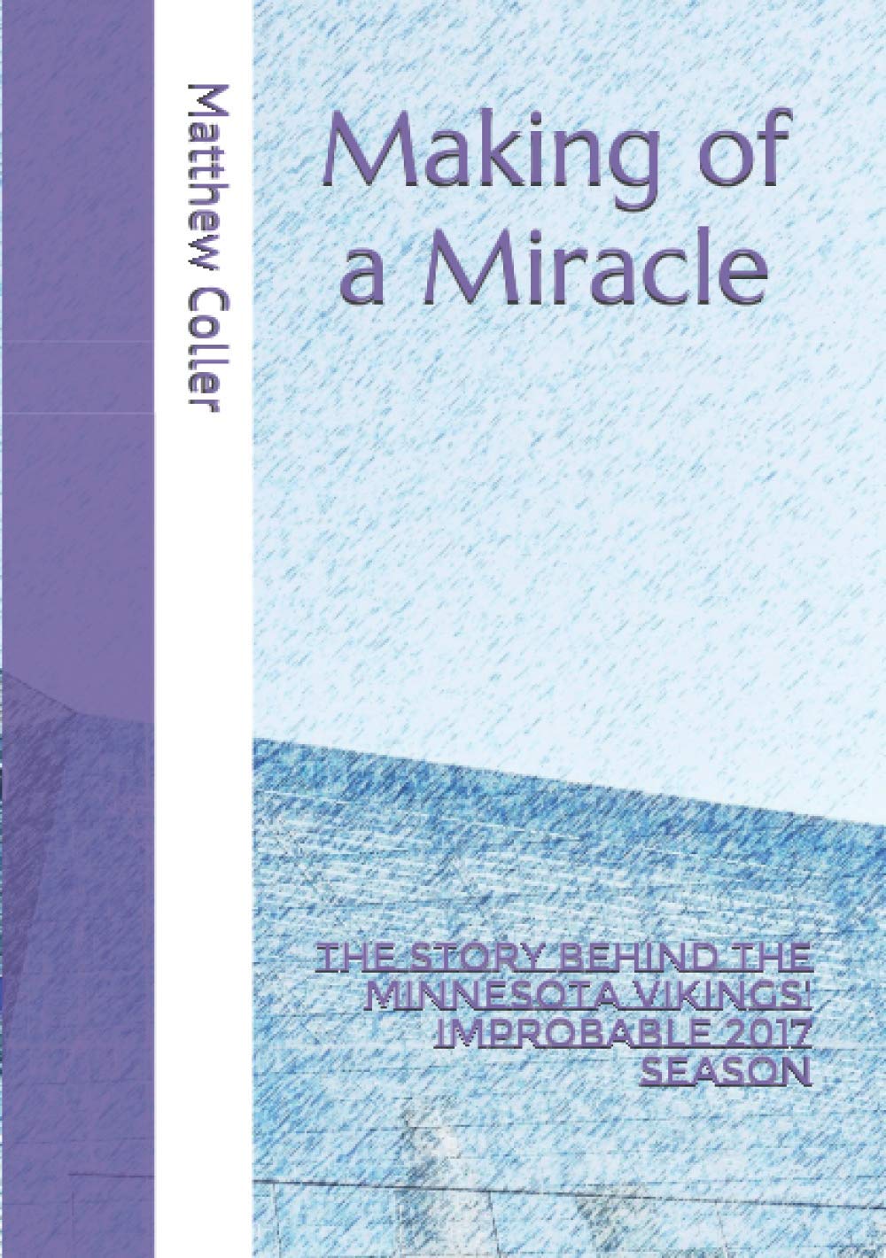 Making of a Miracle: The story behind the Minnesota Vikings' improbable 2017 season