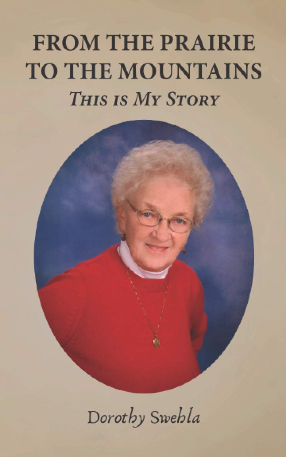 From the Prairie to the Mountains: This is My Story