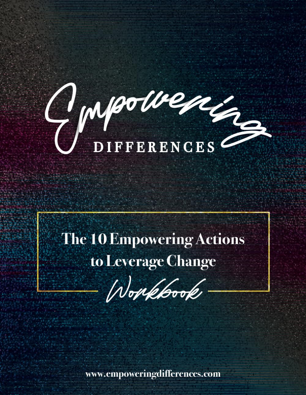 Empowering Differences: The 10 Empowering Actions to Leverage Change - Workbook