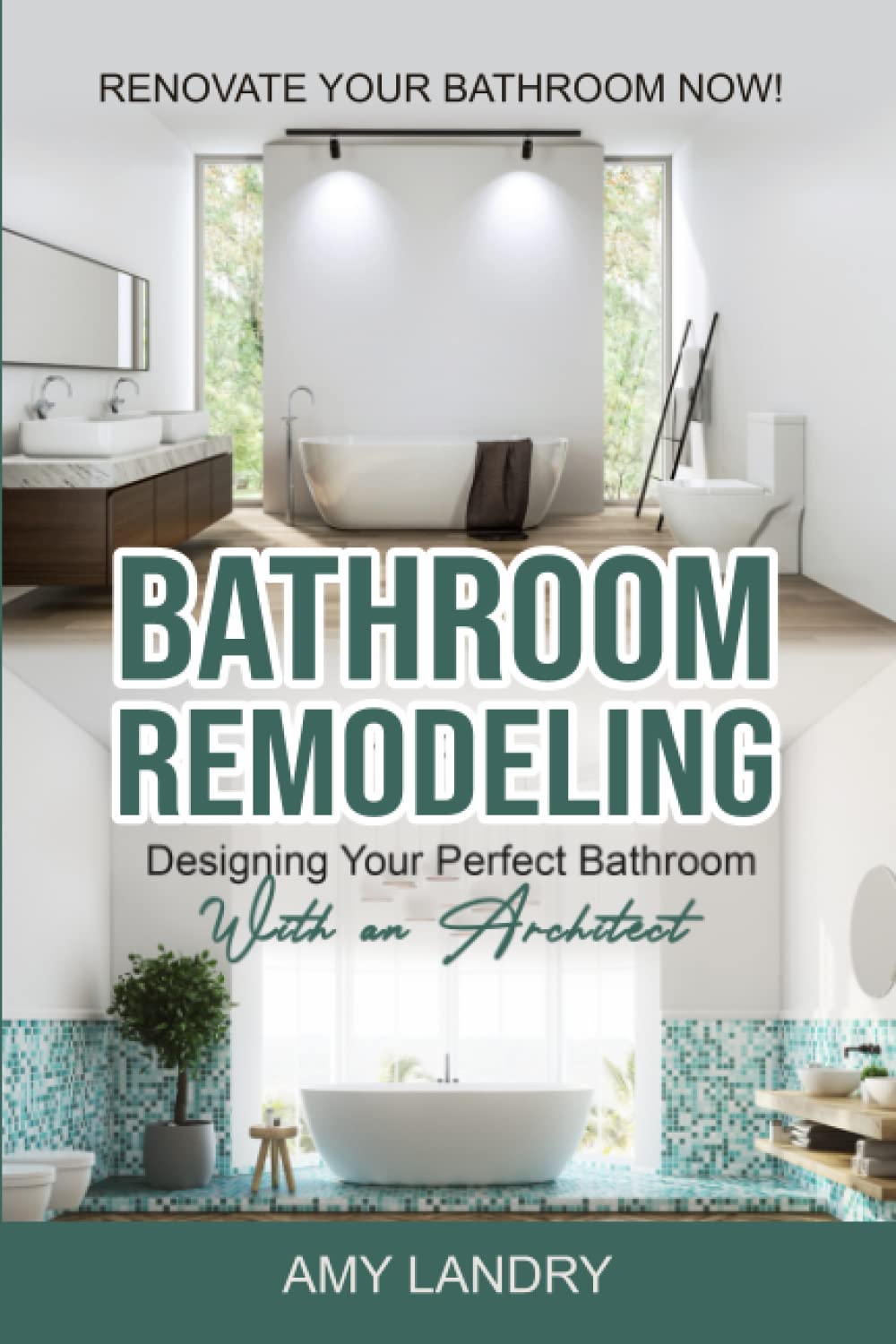 BATHROOM REMODELING: Designing Your Perfect Bathroom with an Architect: Renovate Your Bathroom Now!