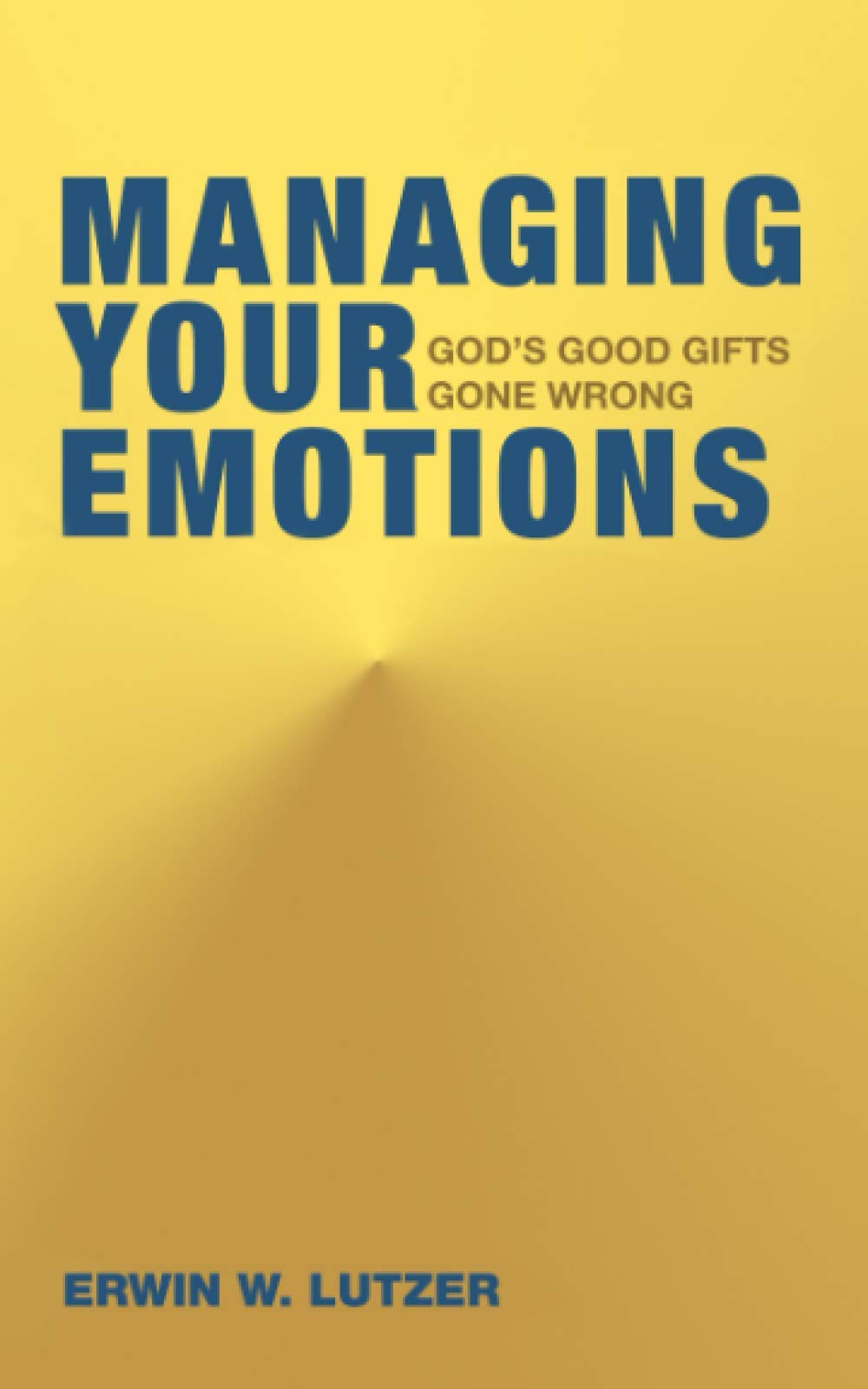 Managing Your Emotions: God's Good Gifts Gone Wrong