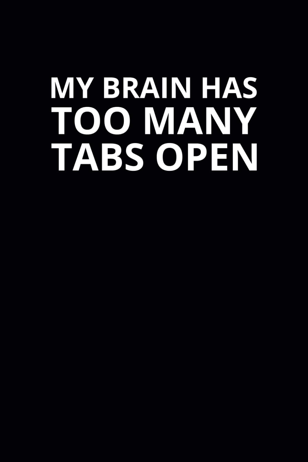 My Brain Has Too Many Tabs Open: 6x9 Lined Funny Work Notebook, 108 Page Office Gag Gift For Adults | Secret Santa Card Alternative & Coworker White Elephant Gift Idea - 411