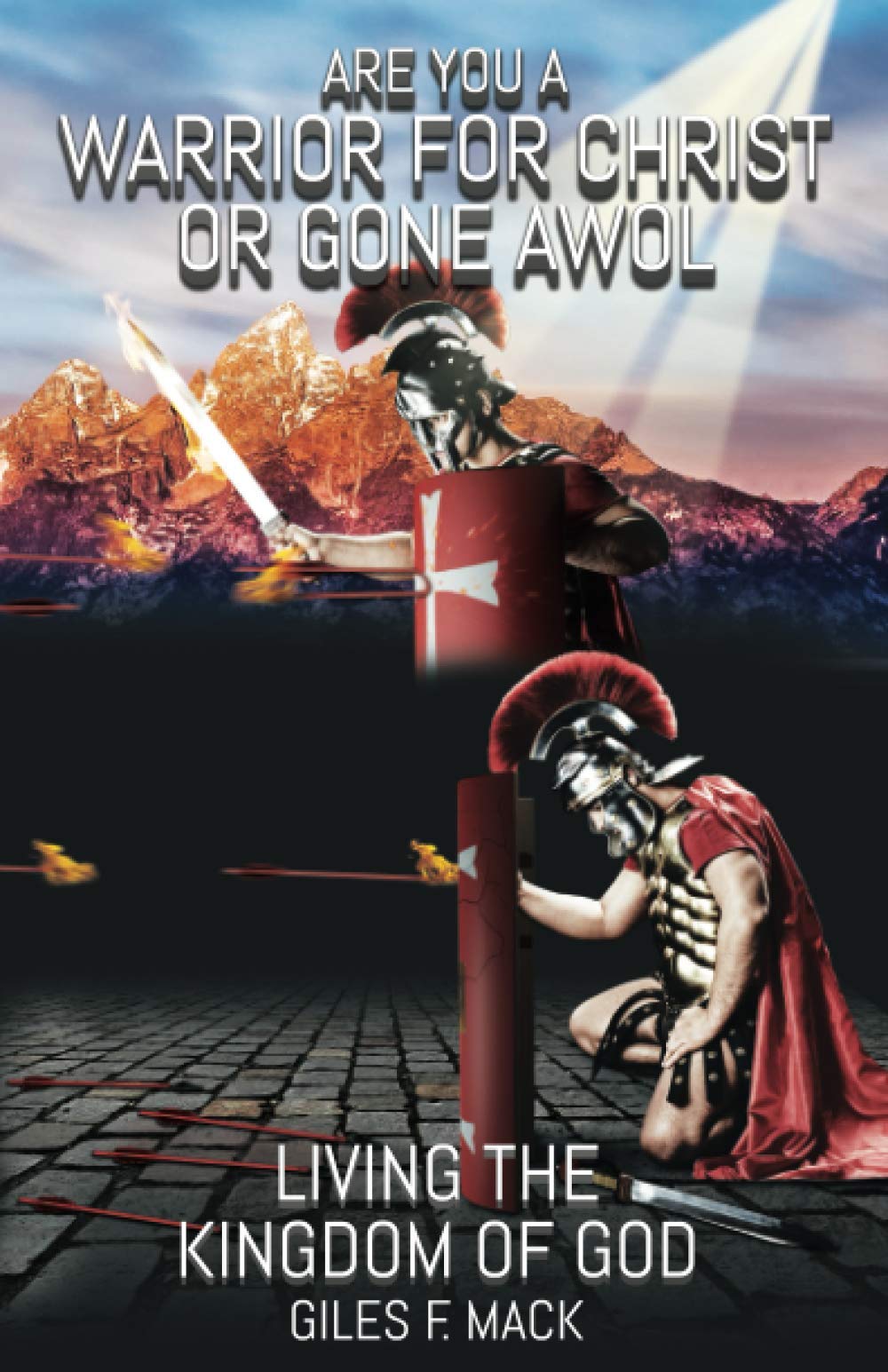 Are you a Warrior for Christ or gone AWOL / Living the Kingdom of God