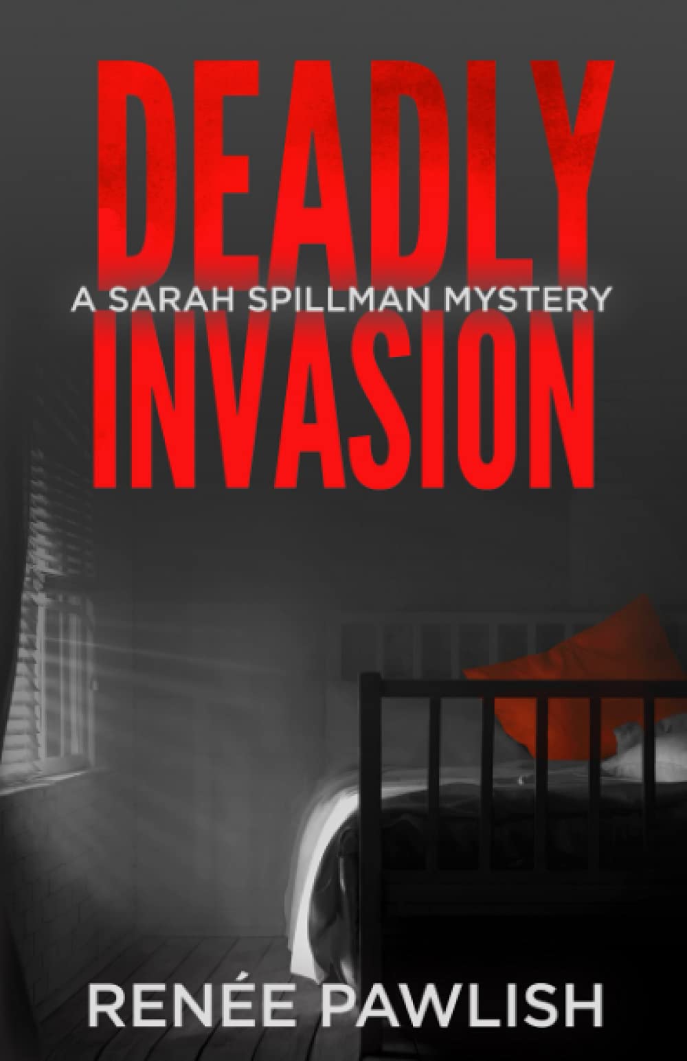 Deadly Invasion (Detective Sarah Spillman Mystery Series)