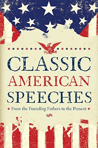 Classic American Speeches: From the Founding Fathers to the Present