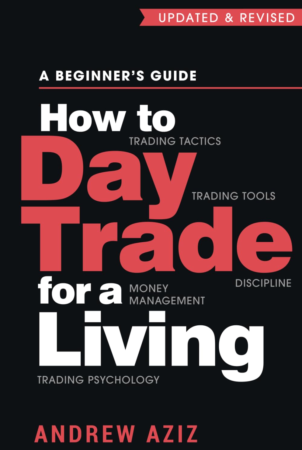 How to Day Trade for a Living: A Beginner’s Guide to Trading Tools and Tactics, Money Management, Discipline and Trading Psychology (Stock Market Trading and Investing)