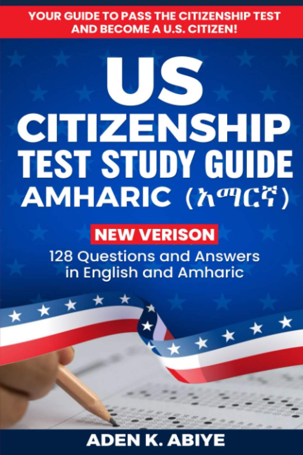 US Citizenship Test Study Guide - English/Amharic: 128 Civics Questions and Answers in English and አማርኛ - 5526