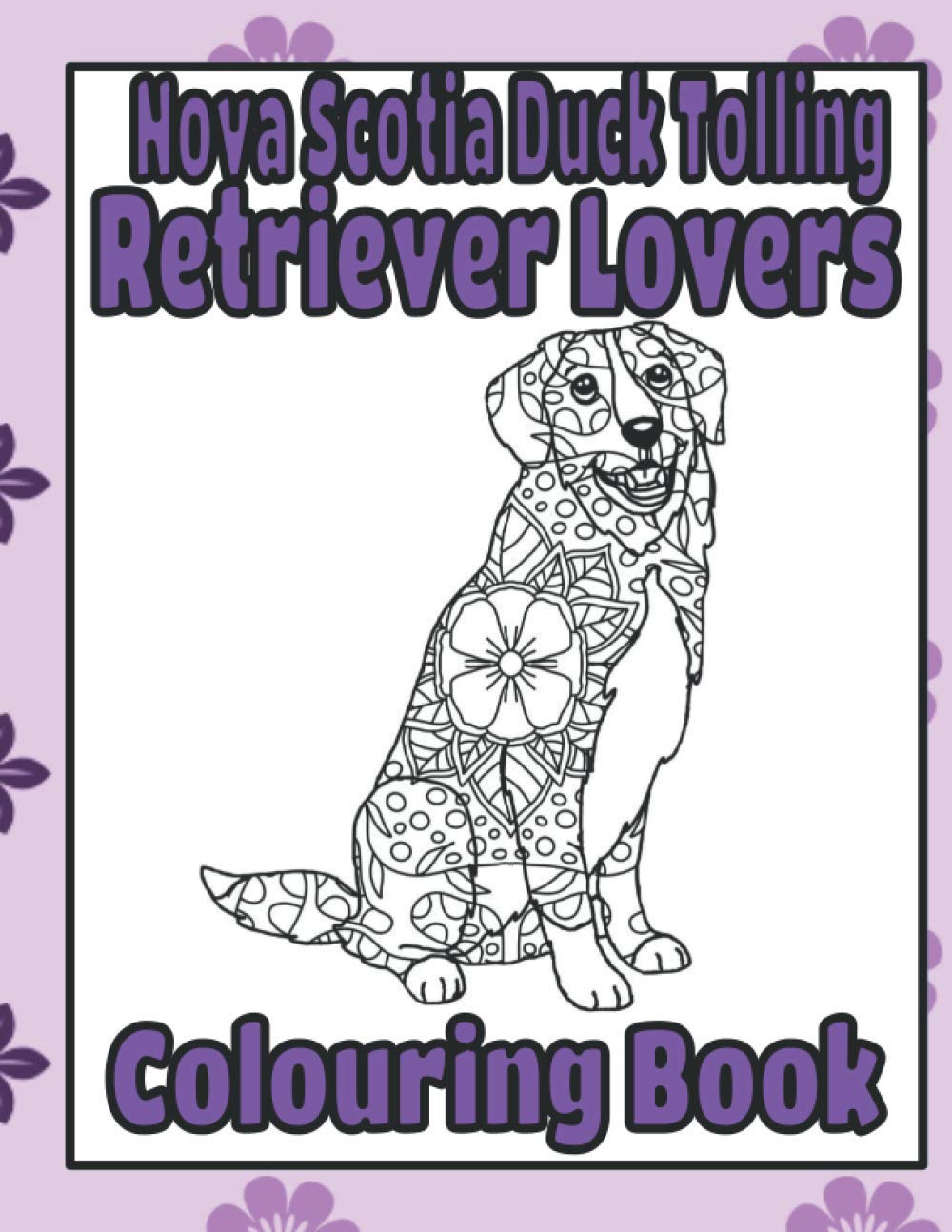 Nova Scotia Duck Tolling Retriever Lovers Colouring Book: Duck tolling retriever gift (Retrievers Colouring Books by Trevlora)