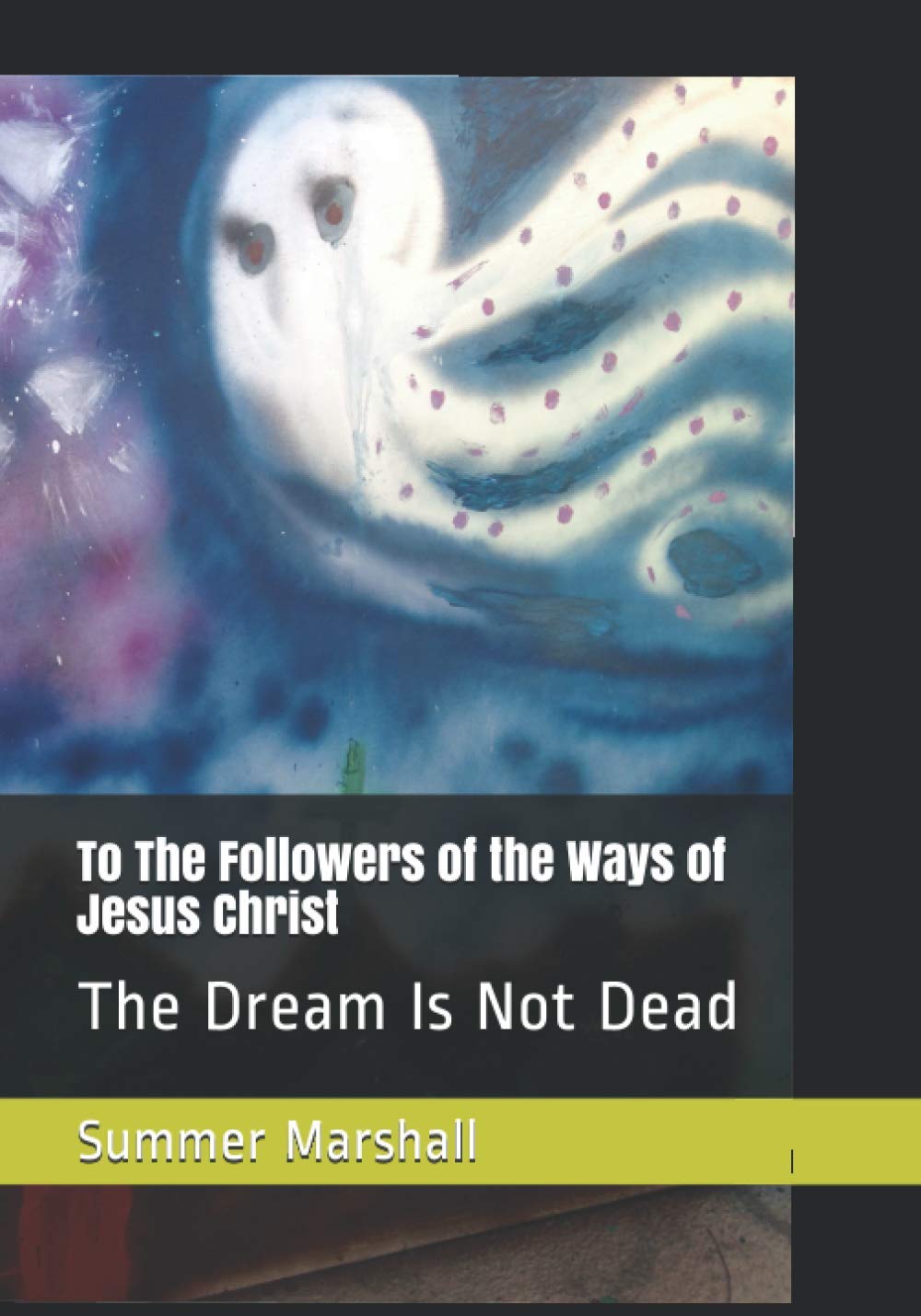To The Followers of the Ways of Jesus Christ: The Dream Is Not Dead - 1464