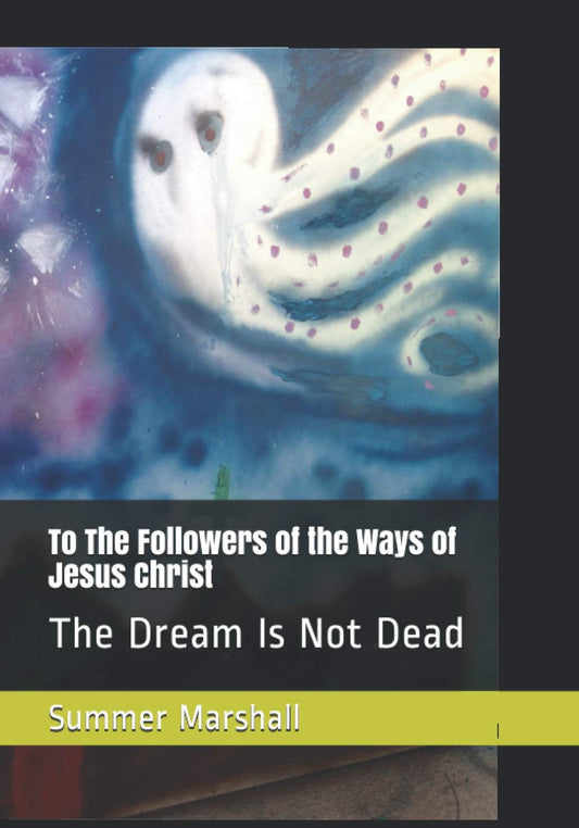 To The Followers of the Ways of Jesus Christ: The Dream Is Not Dead - 1464