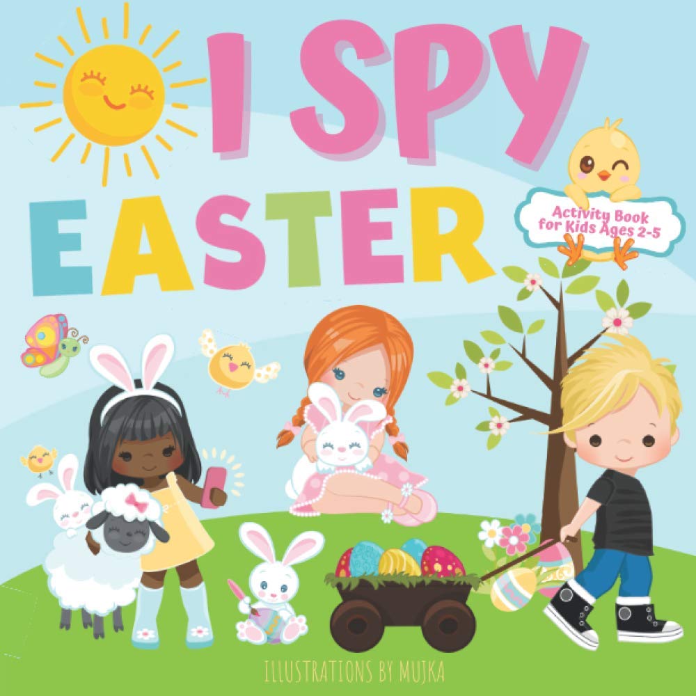 I Spy Easter Activity Book for Kids Ages 2-5: Perfect Easter Basket Stuffer for Toddlers Easter I Spy Book Fun Interactive Guessing Game for Kids Ages ... Toddlers Kindergarteners and Young Children)