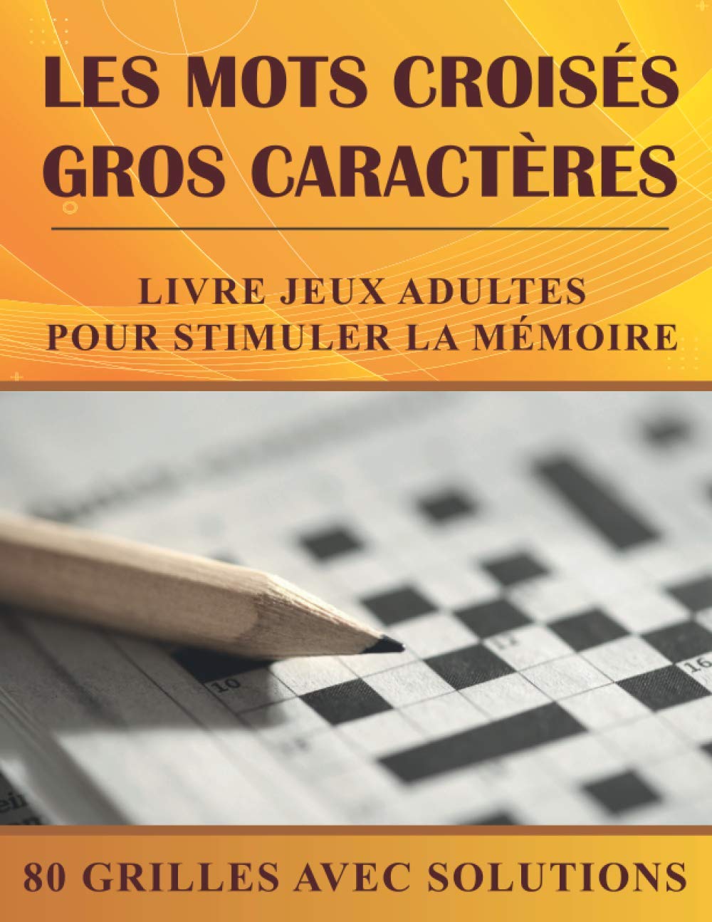 Les Mots Croisés Gros Caractères: Livre jeux adultes pour stimuler la mémoire | 80 grilles de Mots croisés avec solutions | Cadeau personne âgée (French Edition) - 1910